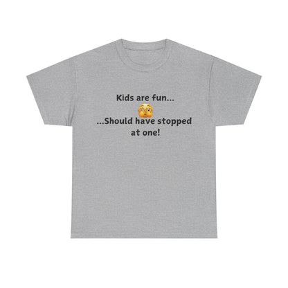 T‑Shirt — “Kids are fun... Should have stopped at one!” Funny Parenting Graphic Tee