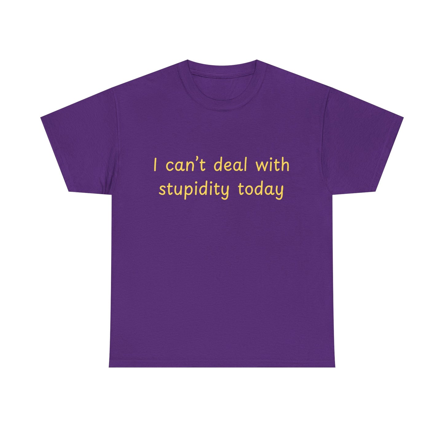 Graphic Tee — "I Can't Deal With Stupidity Today" Funny Statement Shirt