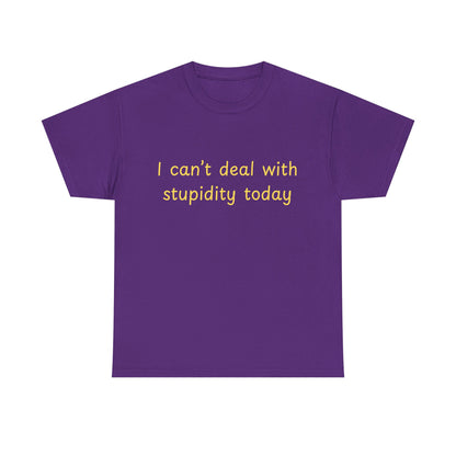 Graphic Tee — "I Can't Deal With Stupidity Today" Funny Statement Shirt