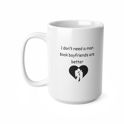 Coffee Mug — "I Don't Need a Man, Book Boyfriends Are Better" Novel Lover Gift (11oz & 15oz)
