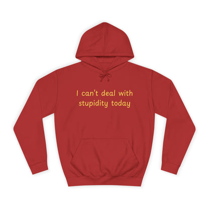 Hoodie — "I Can't Deal With Stupidity Today" Funny College Hoodie, Casual Humor Pullover