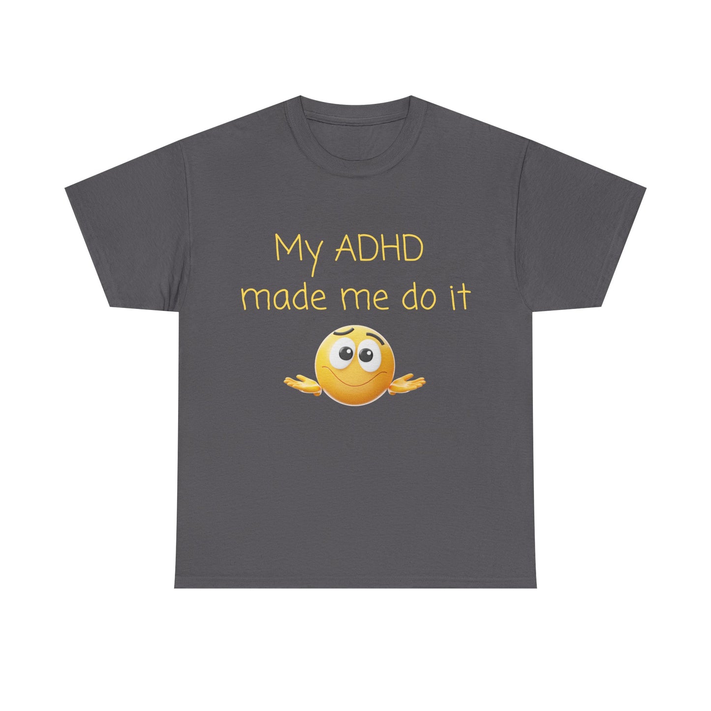 ADHD Made Me Do It T-Shirt — Funny ADHD Awareness Tee with Shrug Emoji