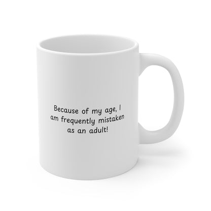 Because of My Age Funny Quote Mug — Ceramic Coffee Cup (11oz & 15oz)