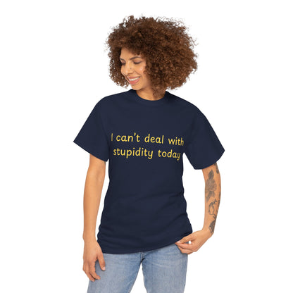 Graphic Tee — "I Can't Deal With Stupidity Today" Funny Statement Shirt