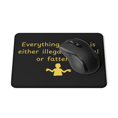 Funny Quote Mouse Pad — "Everything I enjoy is either illegal, immoral or fattening" Non-Slip Gaming Pad