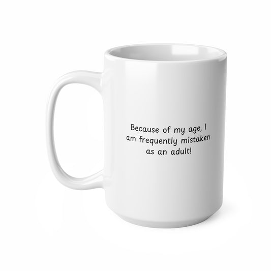 Because of My Age Funny Quote Mug — Ceramic Coffee Cup (11oz & 15oz)