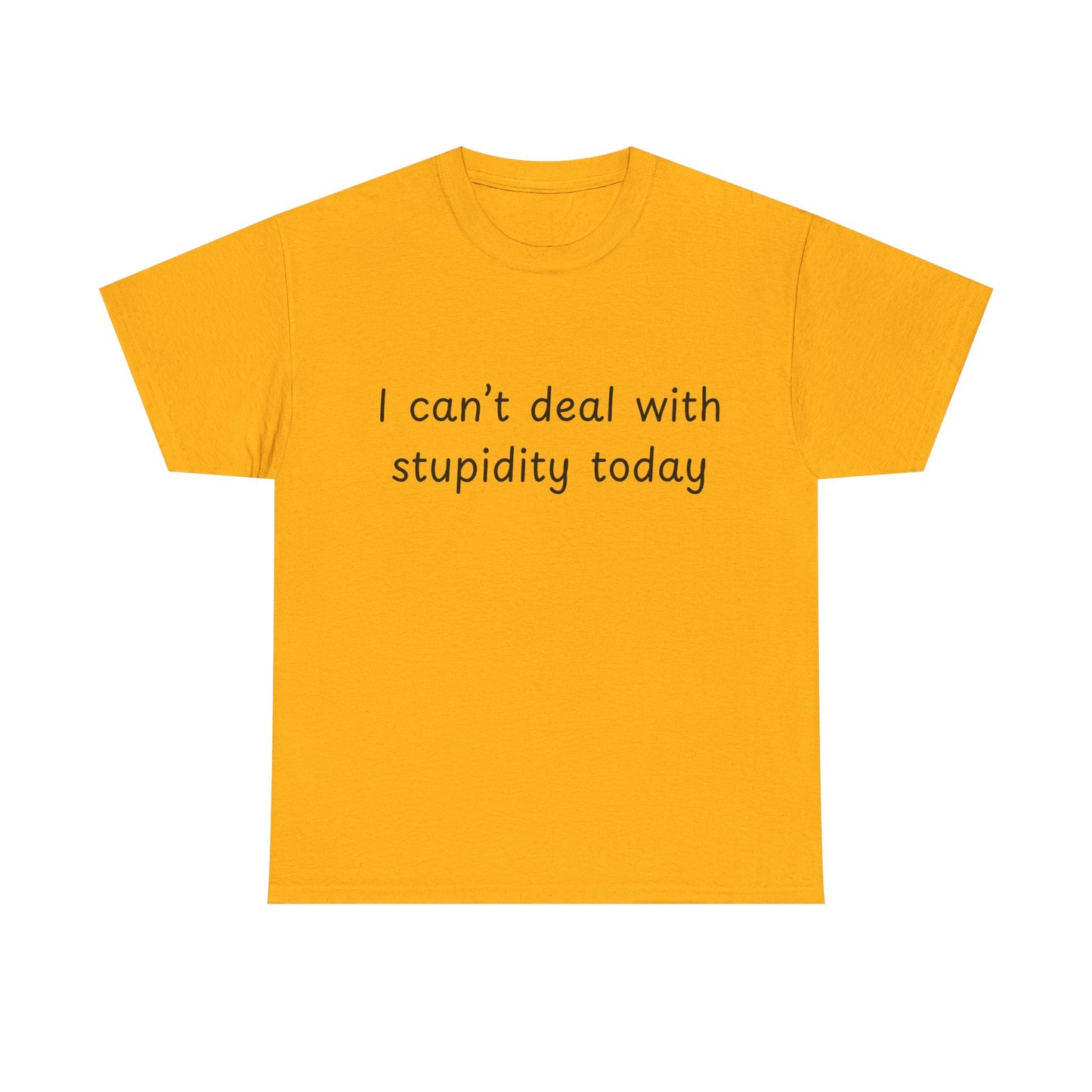Funny Statement Tee — “I can't deal with stupidity today” Cotton T‑Shirt