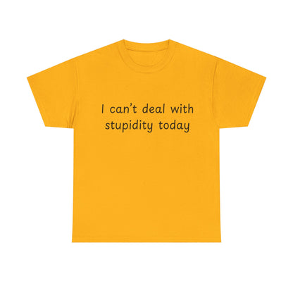 Funny Statement Tee — “I can't deal with stupidity today” Cotton T‑Shirt