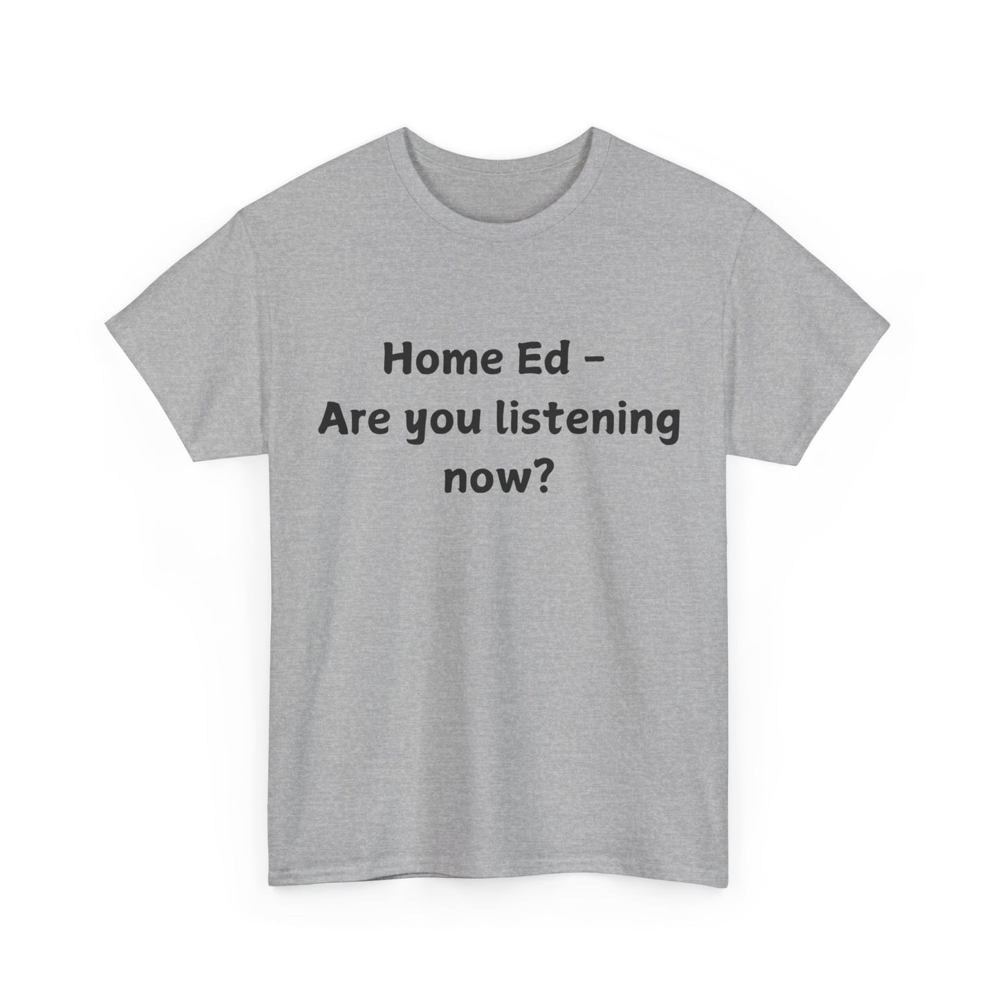 Home Ed – Are You Listening Now? T‑Shirt