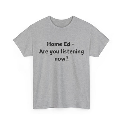 Home Ed – Are You Listening Now? T‑Shirt