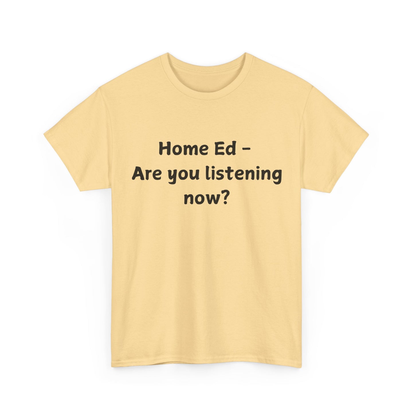 Home Ed – Are You Listening Now? T‑Shirt