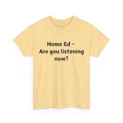 Home Ed – Are You Listening Now? T‑Shirt