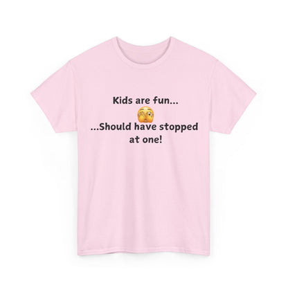 T‑Shirt — “Kids are fun... Should have stopped at one!” Funny Parenting Graphic Tee