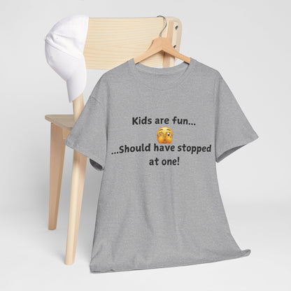 T‑Shirt — “Kids are fun... Should have stopped at one!” Funny Parenting Graphic Tee