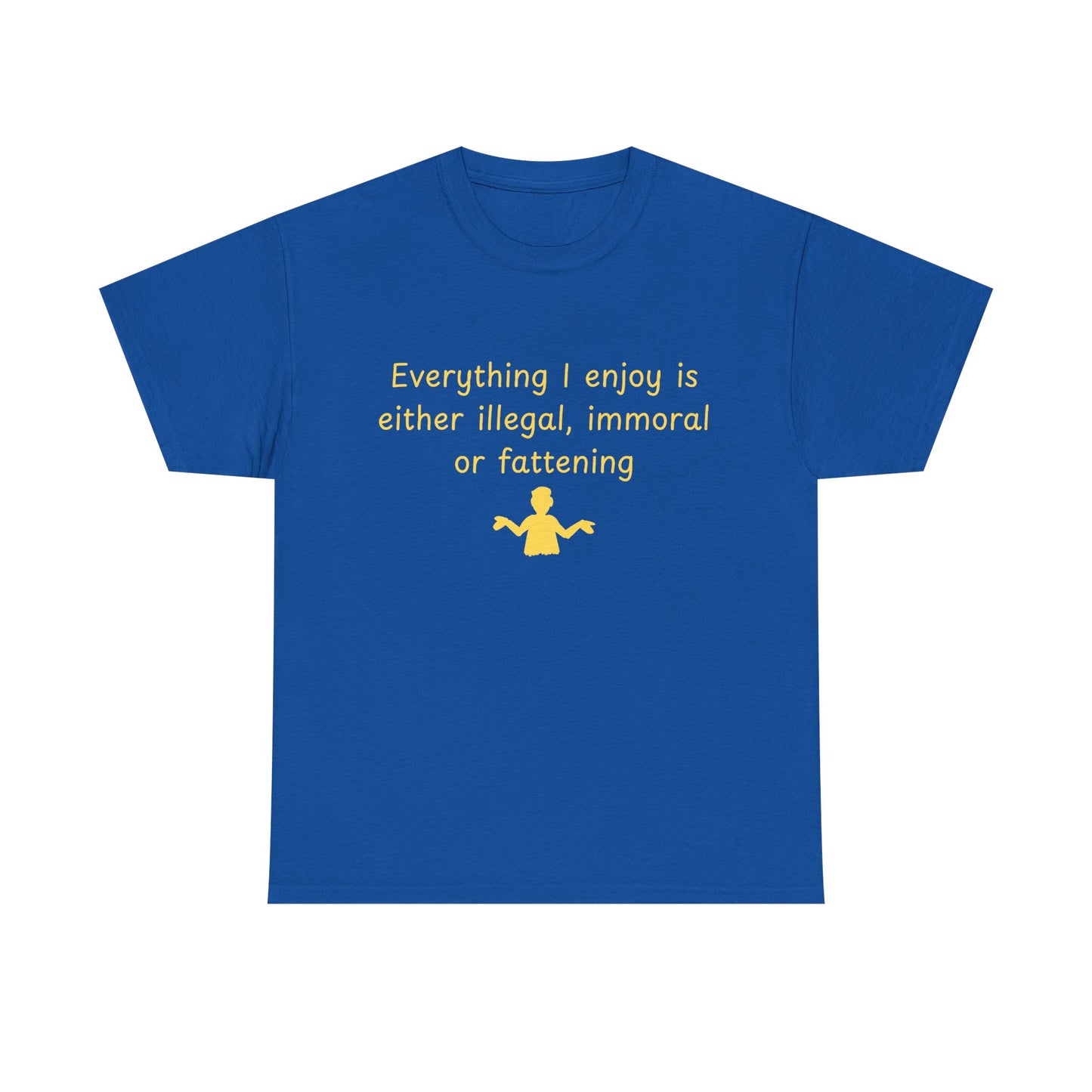 Graphic Tee — “Everything I enjoy is either illegal, immoral, or fattening” Yellow Design