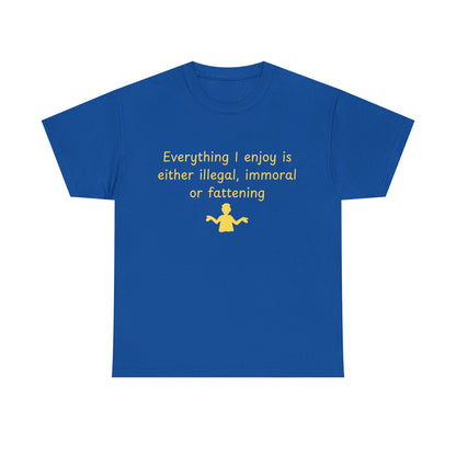 Graphic Tee — “Everything I enjoy is either illegal, immoral, or fattening” Yellow Design
