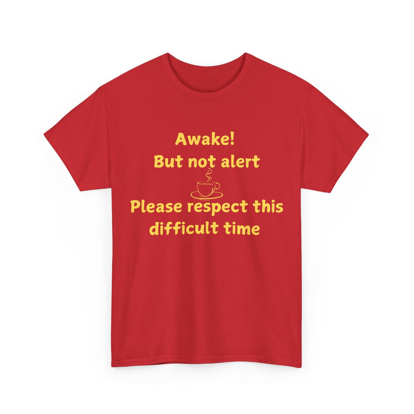 Awake But Not Alert Tee — Funny Coffee Graphic Shirt: "Please Respect This Difficult Time"