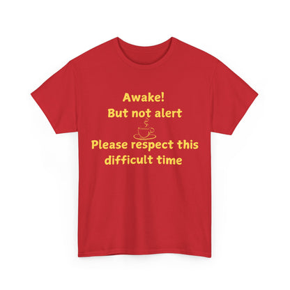 Awake But Not Alert Tee — Funny Coffee Graphic Shirt: "Please Respect This Difficult Time"