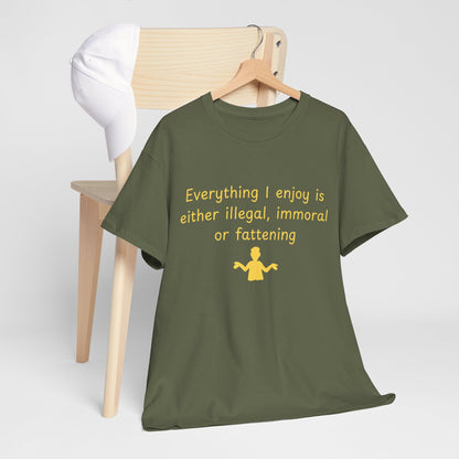 Graphic Tee — “Everything I enjoy is either illegal, immoral, or fattening” Yellow Design