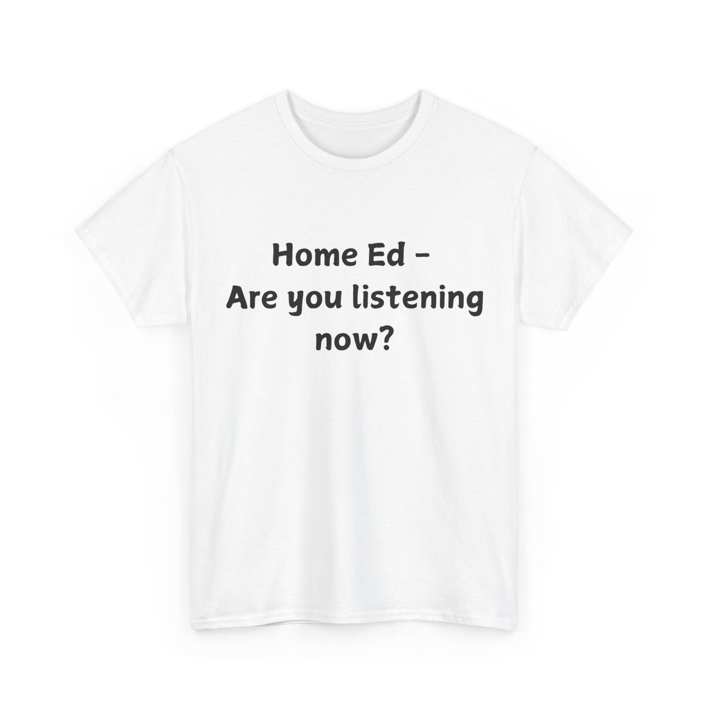 Home Ed – Are You Listening Now? T‑Shirt