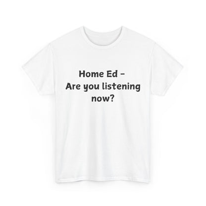 Home Ed – Are You Listening Now? T‑Shirt