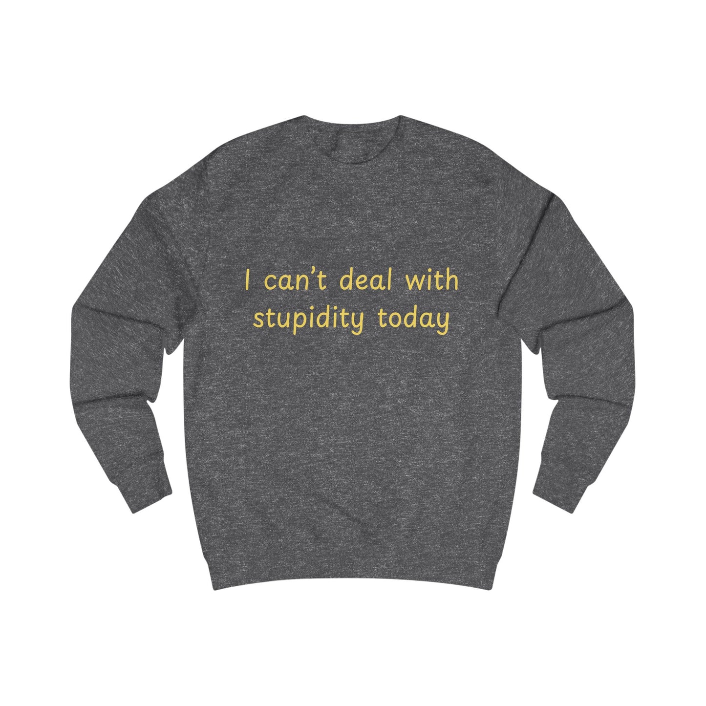 I Can't Deal With Stupidity Today Sweatshirt — Funny Sarcastic Crewneck