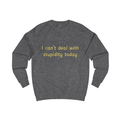 I Can't Deal With Stupidity Today Sweatshirt — Funny Sarcastic Crewneck