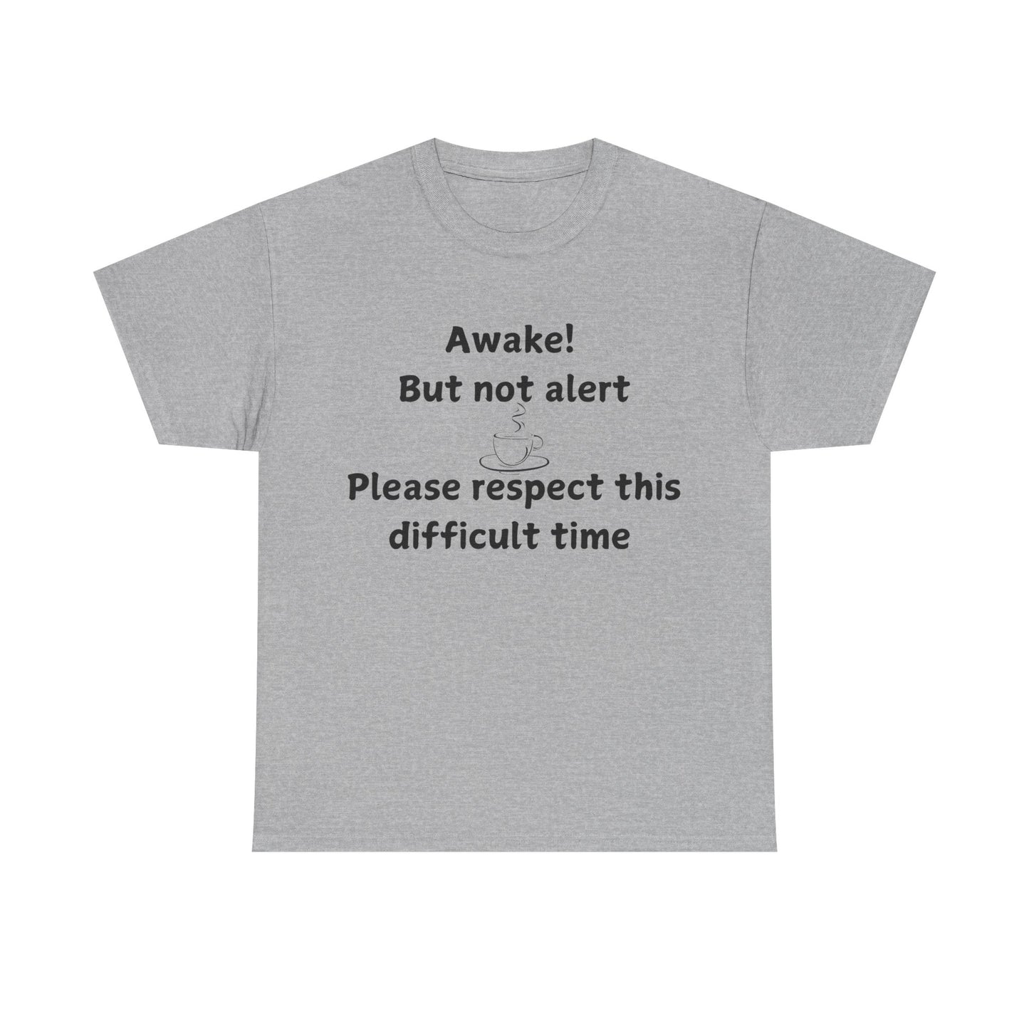 T‑Shirt — "Awake! But not alert — Please respect this difficult time" Relaxed Humor Tee