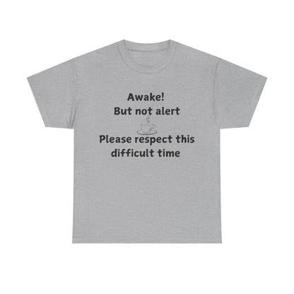T‑Shirt — "Awake! But not alert — Please respect this difficult time" Relaxed Humor Tee