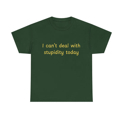 Graphic Tee — "I Can't Deal With Stupidity Today" Funny Statement Shirt