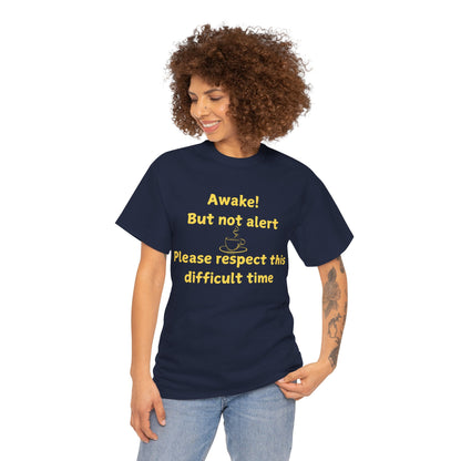 Awake But Not Alert Tee — Funny Coffee Graphic Shirt: "Please Respect This Difficult Time"