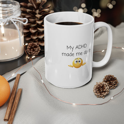 ADHD Coffee Mug — “My ADHD Made Me Do It” Ceramic 11oz & 15oz
