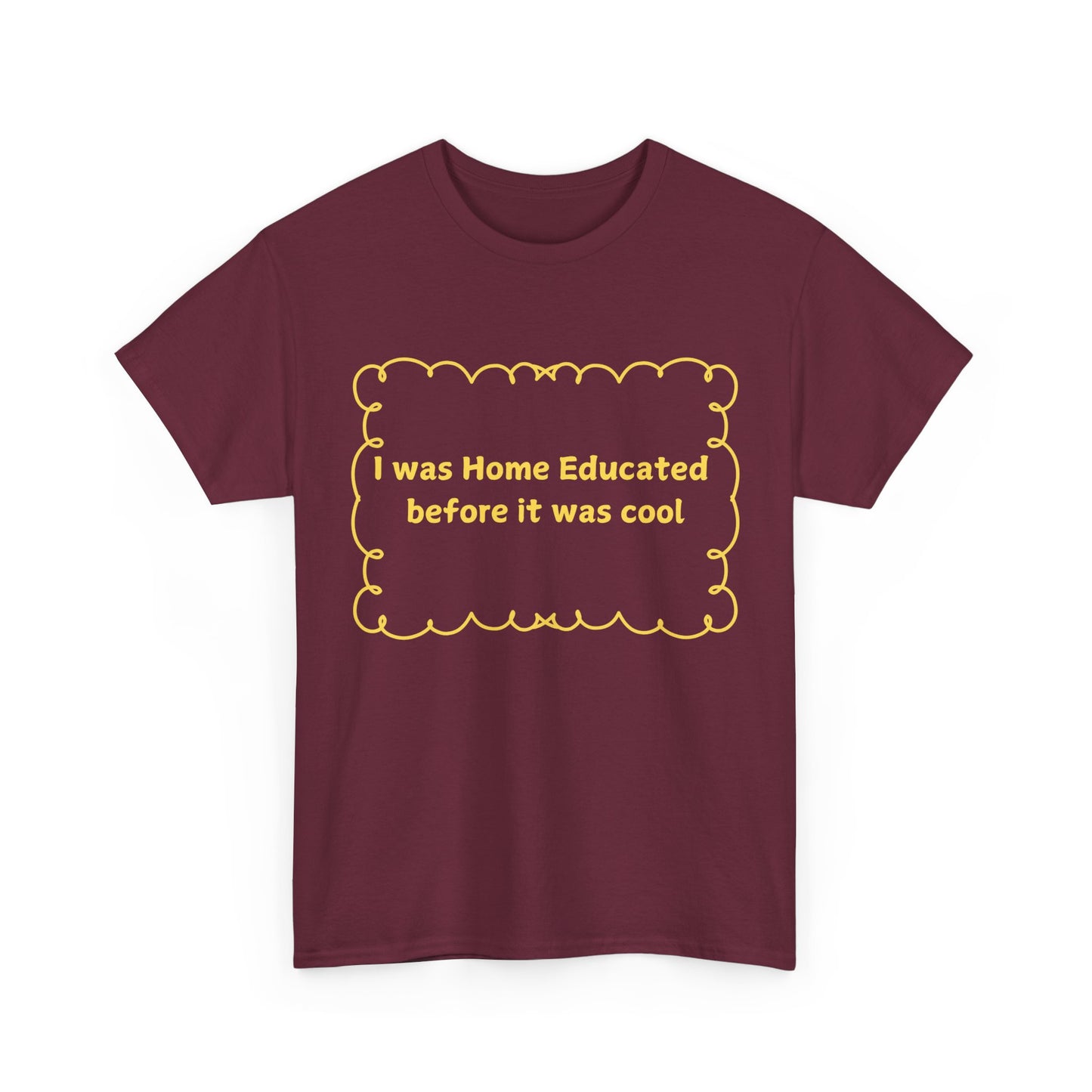 Home Educated Tee — "I was Home Educated before it was cool" Back-to-School Shirt