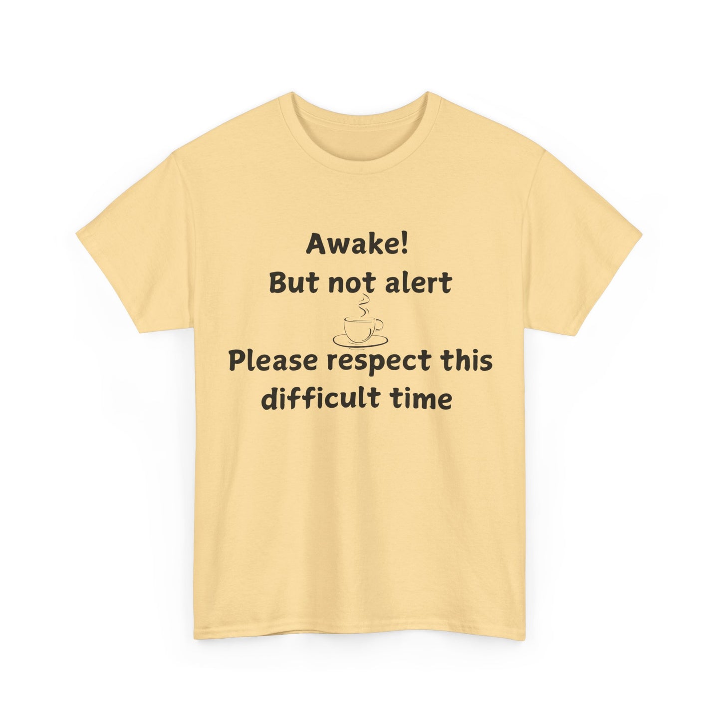 T‑Shirt — "Awake! But not alert — Please respect this difficult time" Relaxed Humor Tee