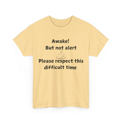 T‑Shirt — "Awake! But not alert — Please respect this difficult time" Relaxed Humor Tee