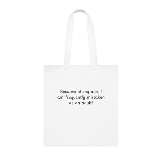 Tote Bag — "Because of my age, I am frequently mistaken as an adult!" Funny Cotton Tote for Everyday Errands & Gifts