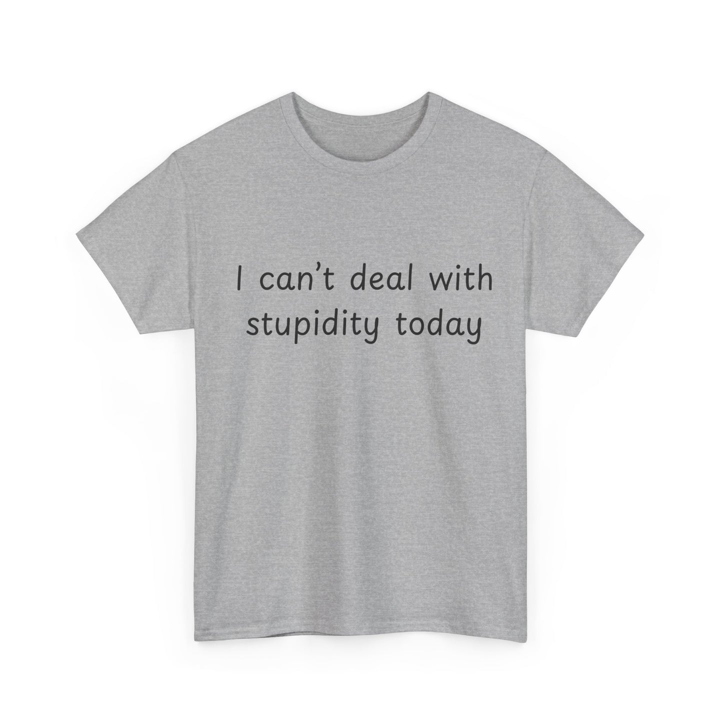 Funny Statement Tee — “I can't deal with stupidity today” Cotton T‑Shirt