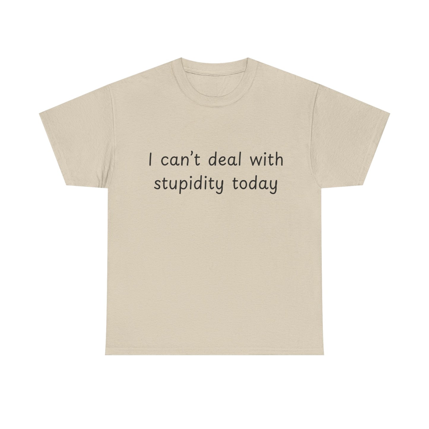 Funny Statement Tee — “I can't deal with stupidity today” Cotton T‑Shirt