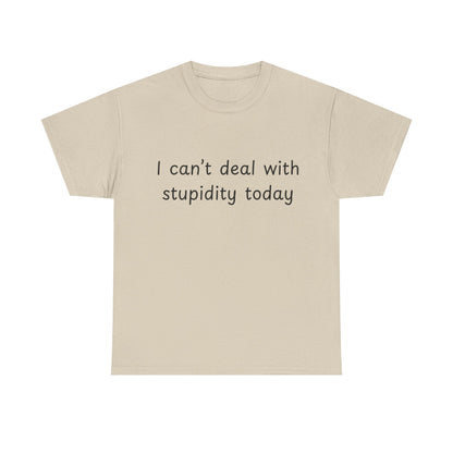 Funny Statement Tee — “I can't deal with stupidity today” Cotton T‑Shirt