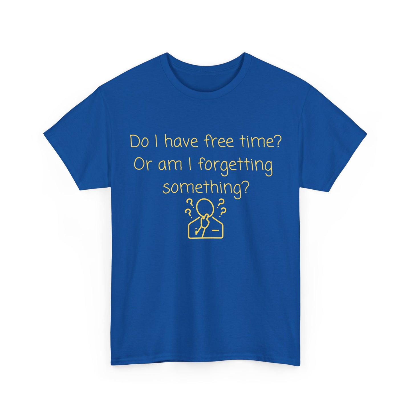 Funny Graphic Tee — "Do I have free time? Or am I forgetting something?"