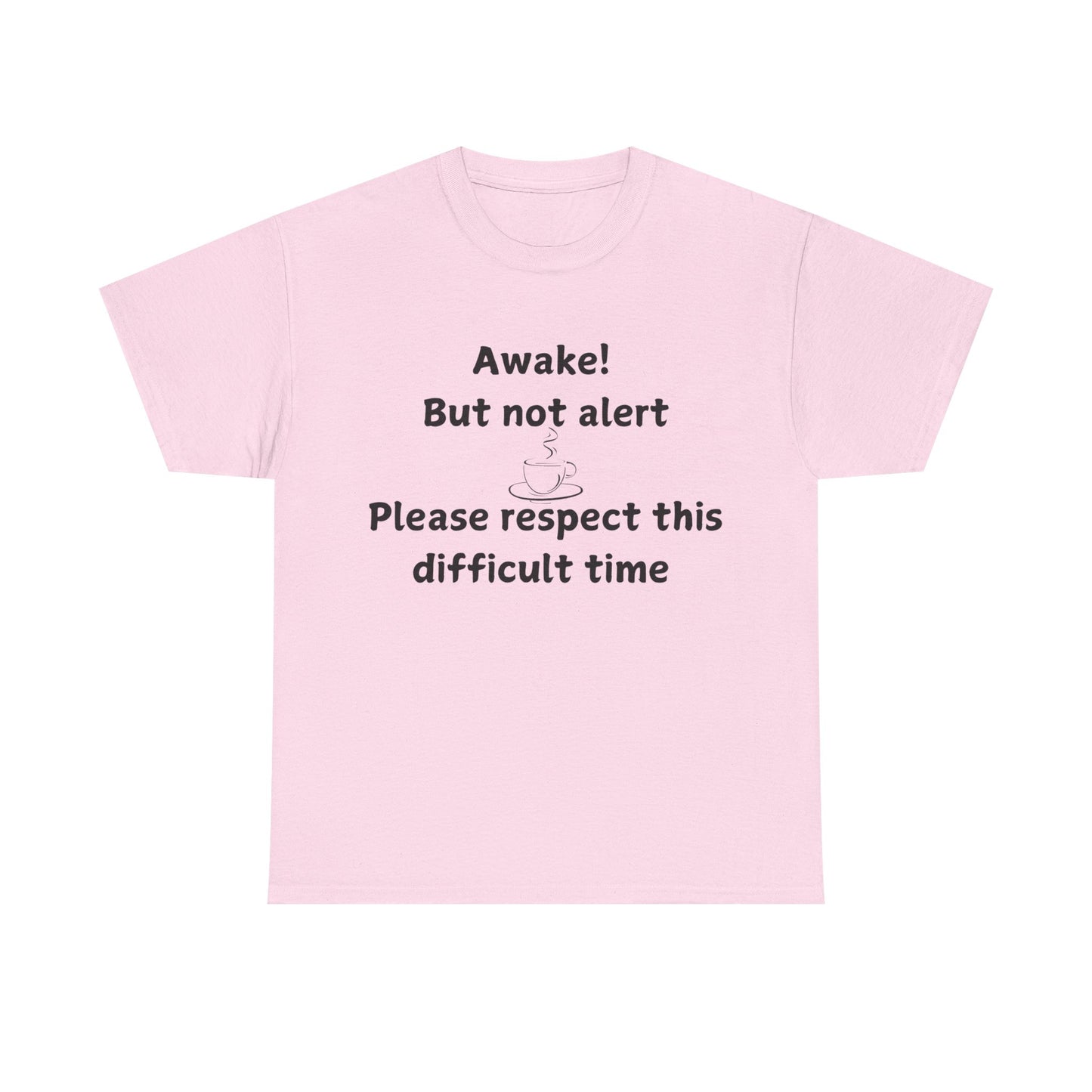 T‑Shirt — "Awake! But not alert — Please respect this difficult time" Relaxed Humor Tee