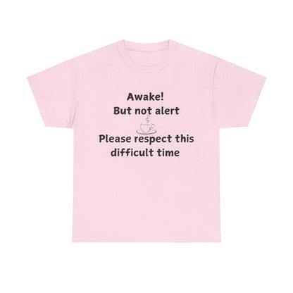 T‑Shirt — "Awake! But not alert — Please respect this difficult time" Relaxed Humor Tee