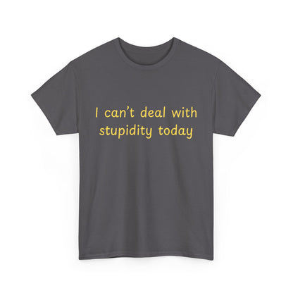 Graphic Tee — "I Can't Deal With Stupidity Today" Funny Statement Shirt