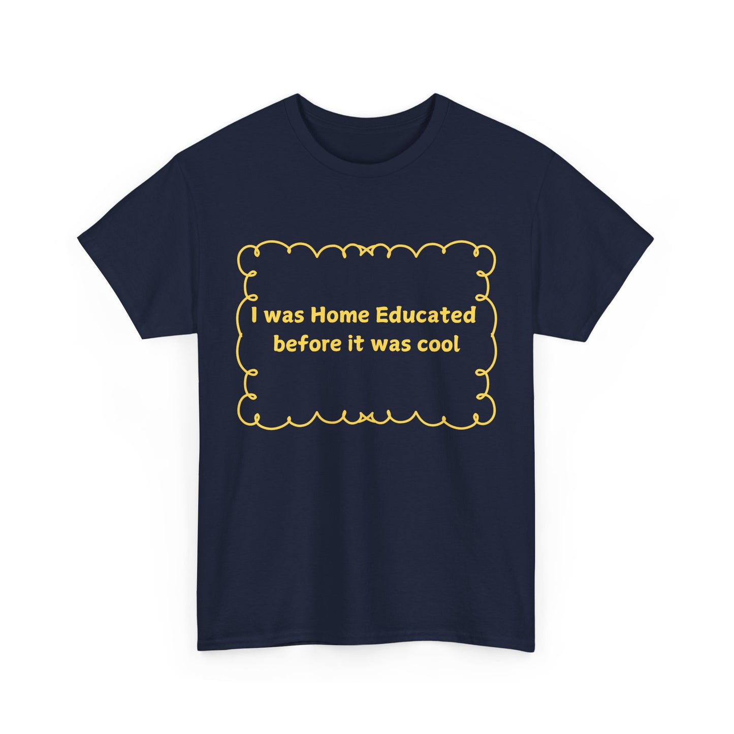 Home Educated Tee — "I was Home Educated before it was cool" Back-to-School Shirt