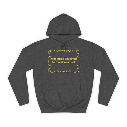 Home Educated Hoodie — “I Was Home Educated Before It Was Cool” Pullover