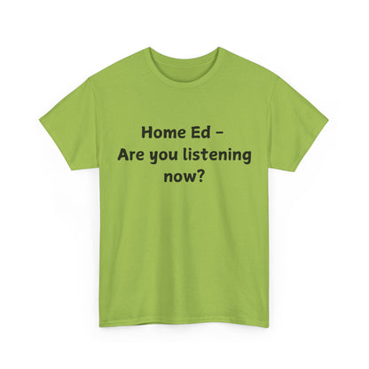 Home Ed – Are You Listening Now? T‑Shirt
