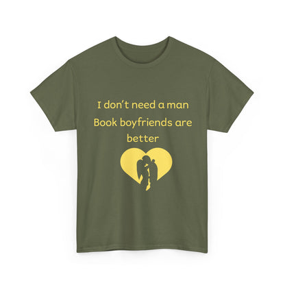 Book Boyfriends Are Better T‑Shirt — I Don’t Need A Man Literary Romance Tee
