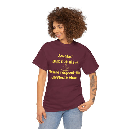 Awake But Not Alert Tee — Funny Coffee Graphic Shirt: "Please Respect This Difficult Time"