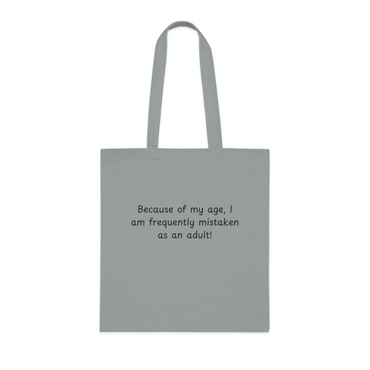 Tote Bag — "Because of my age, I am frequently mistaken as an adult!" Funny Cotton Tote for Everyday Errands & Gifts
