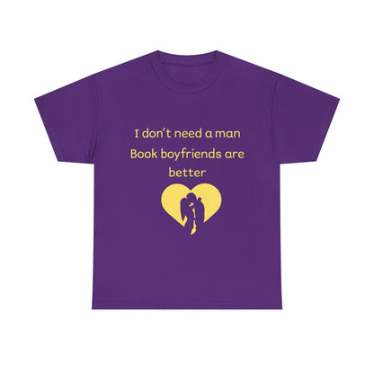 Book Boyfriends Are Better T‑Shirt — I Don’t Need A Man Literary Romance Tee